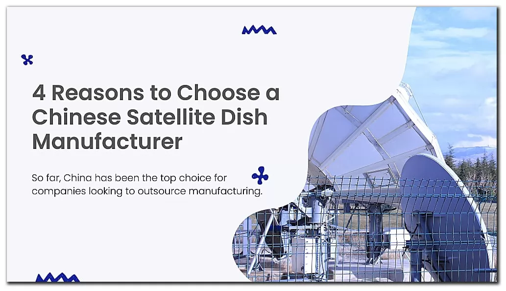 4 reasons to choose a Chinese satellite dish manufacturer